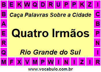 Caça Palavras Sobre a Cidade Quatro Irmãos do Estado Rio Grande do Sul