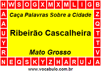 Caça Palavras Sobre a Cidade Mato-Grossense Ribeirão Cascalheira