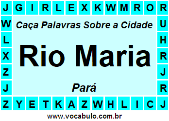 Caça Palavras Sobre a Cidade Rio Maria do Estado Pará