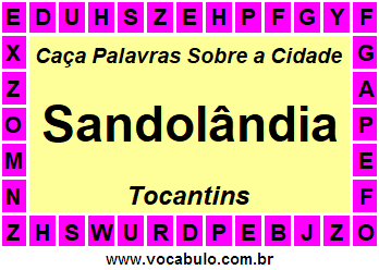 Caça Palavras Sobre a Cidade Tocantinense Sandolândia