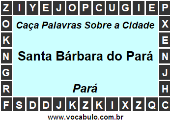 Caça Palavras Sobre a Cidade Santa Bárbara do Pará do Estado Pará