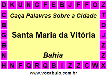 Caça Palavras Sobre a Cidade Santa Maria da Vitória do Estado Bahia