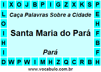 Caça Palavras Sobre a Cidade Santa Maria do Pará do Estado Pará