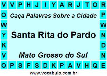 Caça Palavras Sobre a Cidade Santa Rita do Pardo do Estado Mato Grosso do Sul
