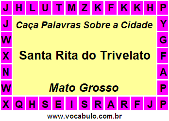 Caça Palavras Sobre a Cidade Santa Rita do Trivelato do Estado Mato Grosso
