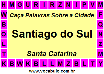 Caça Palavras Sobre a Cidade Santiago do Sul do Estado Santa Catarina