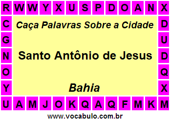 Caça Palavras Sobre a Cidade Santo Antônio de Jesus do Estado Bahia