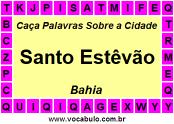 Caça Palavras Sobre a Cidade Santo Estêvão do Estado Bahia