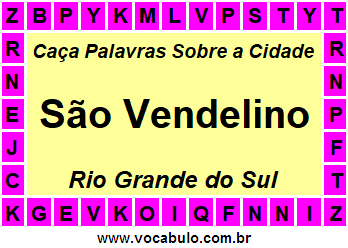 Caça Palavras Sobre a Cidade São Vendelino do Estado Rio Grande do Sul