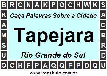 Caça Palavras Sobre a Cidade Tapejara do Estado Rio Grande do Sul