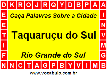 Caça Palavras Sobre a Cidade Gaúcha Taquaruçu do Sul