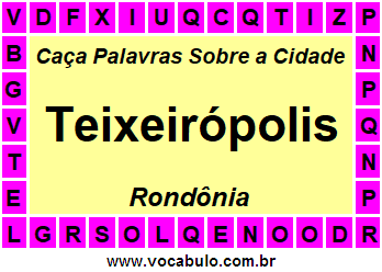 Caça Palavras Sobre a Cidade Teixeirópolis do Estado Rondônia