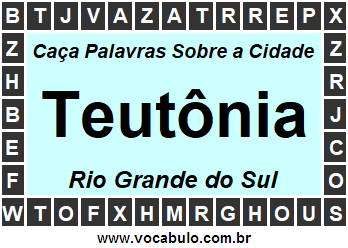 Caça Palavras Sobre a Cidade Teutônia do Estado Rio Grande do Sul