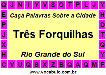 Caça Palavras Sobre a Cidade Três Forquilhas do Estado Rio Grande do Sul