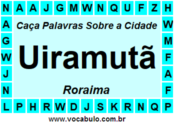 Caça Palavras Sobre a Cidade Roraimense Uiramutã