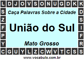 Caça Palavras Sobre a Cidade União do Sul do Estado Mato Grosso