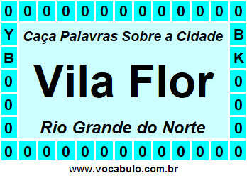 Caça Palavras Sobre a Cidade Vila Flor do Estado Rio Grande do Norte