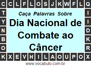 Caça Palavras Dia Nacional de Combate ao Câncer